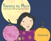 Cover image: Thanking the Moon: Celebrating the Mid-Autumn Moon Festival 9780375861017