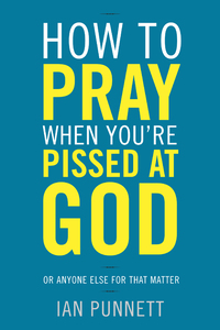 Cover image: How to Pray When You're Pissed at God 9780307986030