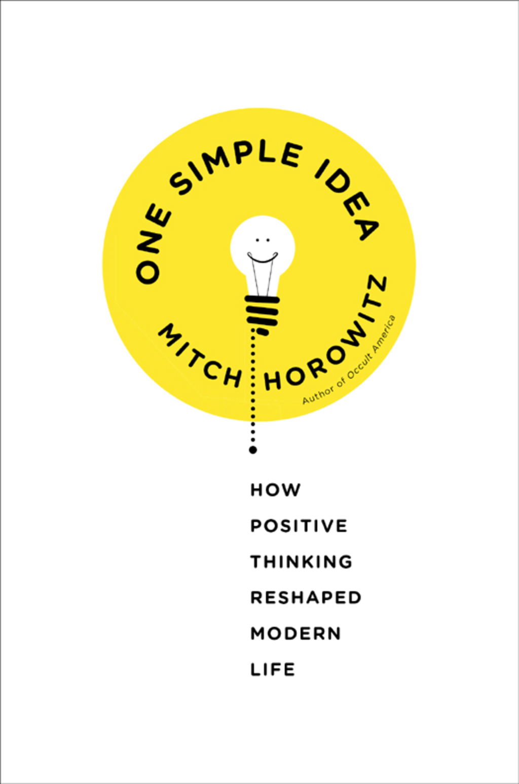 One Simple Idea How Positive Thinking Reshaped Modern Life