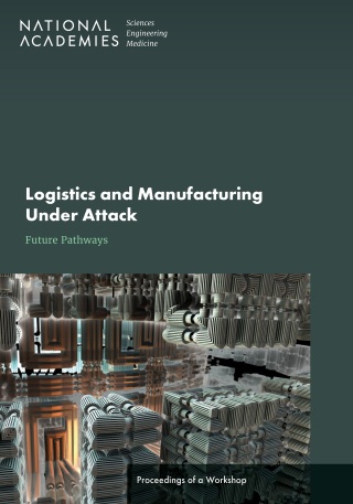 Cover image: Logistics and Manufacturing Under Attack: Future Pathways 9780309286749