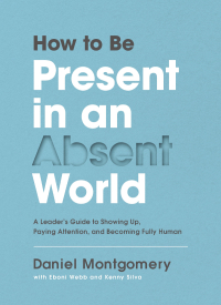 Cover image: How to Be Present in an Absent World 9780310100966