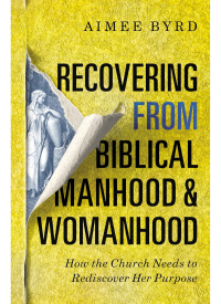Cover image: Recovering from Biblical Manhood and Womanhood: How the Church Needs to Rediscover Her Purpose 9780310108719