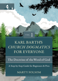 Cover image: Karl Barth's Church Dogmatics for Everyone, Volume 1---The Doctrine of the Word of God 9780310125679