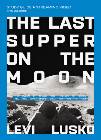 Cover image: The Last Supper on the Moon Bible Study Guide plus Streaming Video 9780310135517
