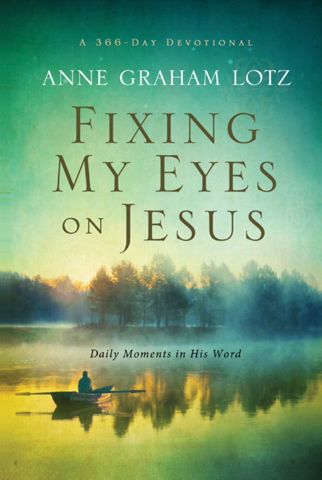 Fixing My Eyes on Jesus Daily Moments in His Word (A 365-Day Devotional)