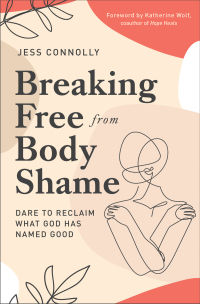 Cover image: Breaking Free from Body Shame 9780310352464