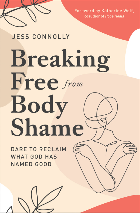 Breaking Free from Body Shame : Dare to Reclaim What God Has Named Good - FULL INSTANT DOWNLOAD | PDF DOCX EPUB