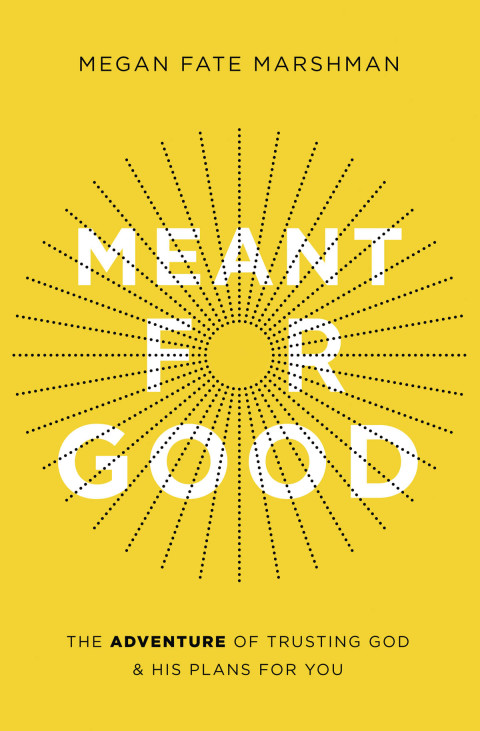 Meant for Good : The Adventure of Trusting God and His Plans for You - FULL INSTANT DOWNLOAD | PDF DOCX EPUB