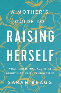 Cover image: A Mother's Guide to Raising Herself 9780310361343
