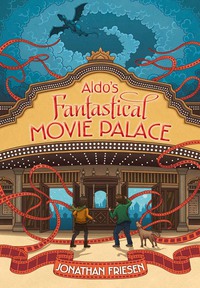 Cover image: Aldo's Fantastical Movie Palace 9780310723219