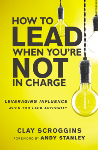 Cover image: How to Lead When You're Not in Charge 1st edition 9780310531579