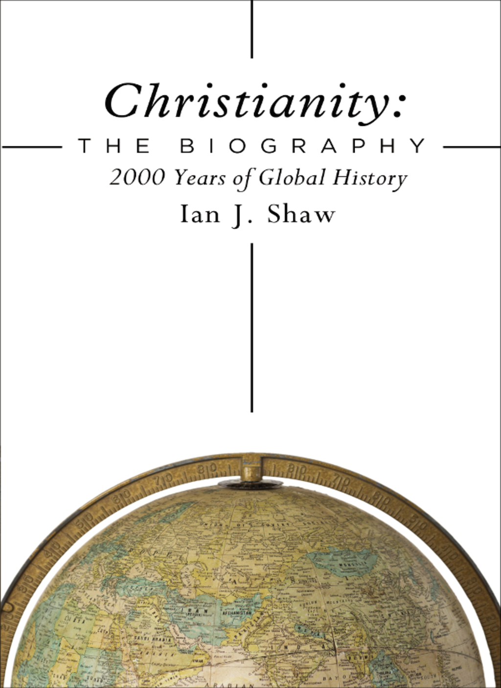 Christianity: The Biography 2000 Years of Global History
