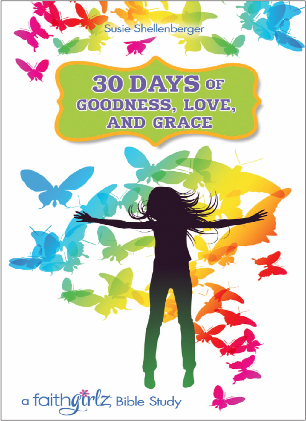 30 Days of Goodness, Love, and Grace A Faithgirlz Bible Study