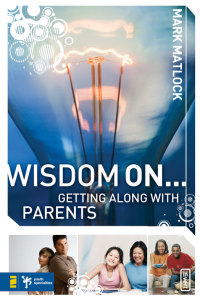 Cover image: Wisdom On ... Getting Along with Parents 9780310279297