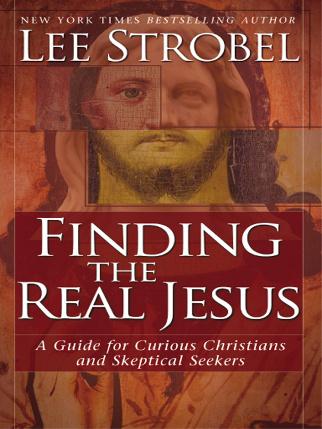 Finding the Real Jesus A Guide for Curious Christians and Skeptical Seekers