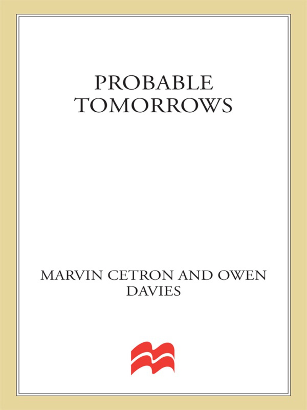 Probable Tomorrows How Science and Technology Will Transform Our Lives in the Next Twenty Years