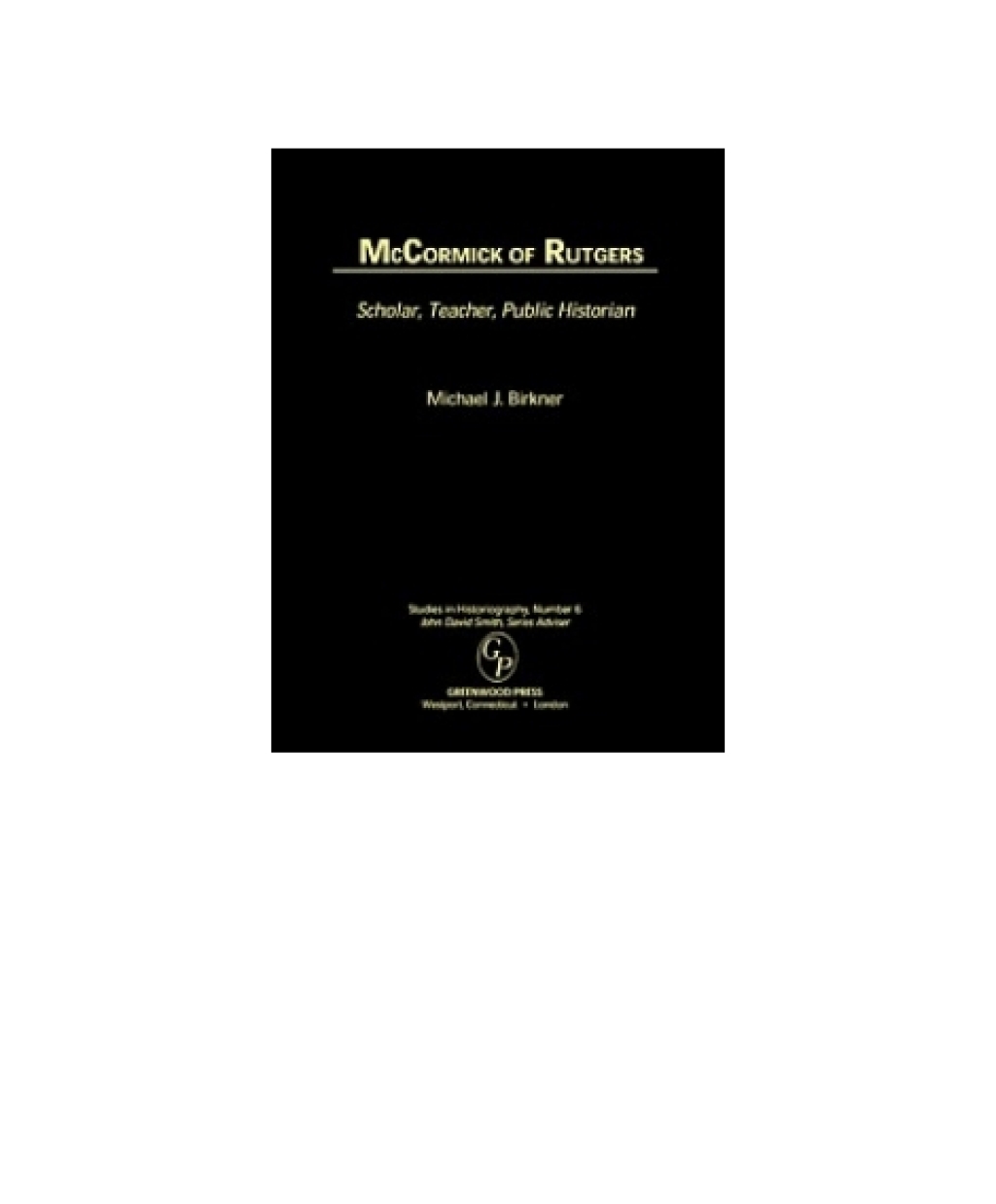 McCormick of Rutgers Scholar, Teacher, Public Historian 1st Edition