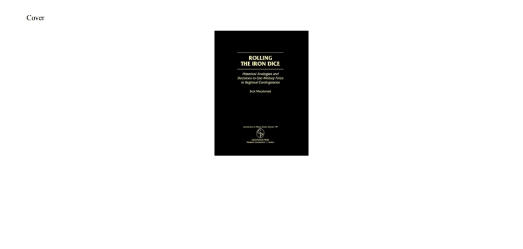 Rolling the Iron Dice Historical Analogies and Decisions to Use Military Force in Regional Contingencies 1st Edition