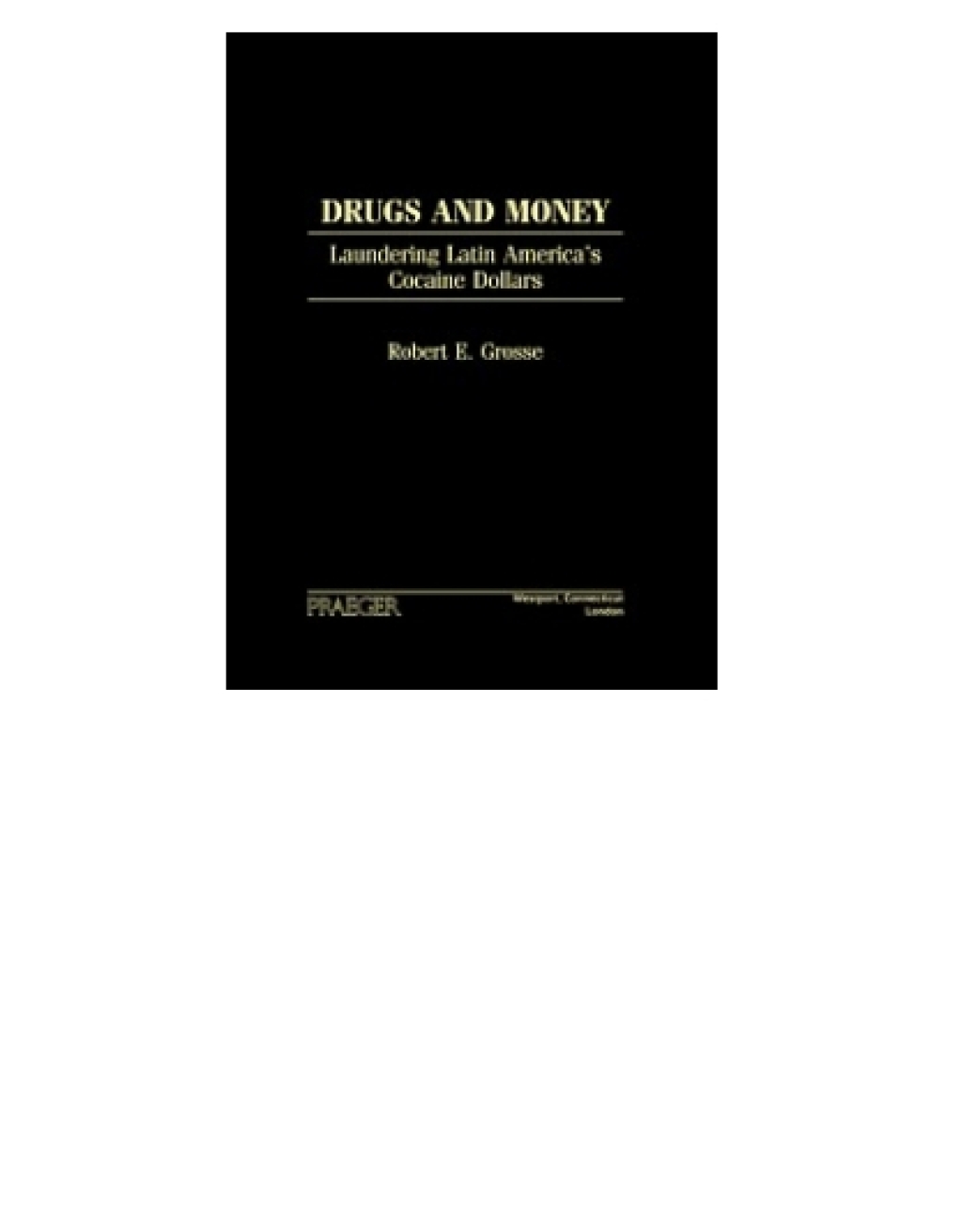 Drugs and Money Laundering Latin America’s Cocaine Dollars 1st Edition