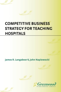 Cover image: Competitive Business Strategy for Teaching Hospitals 1st edition