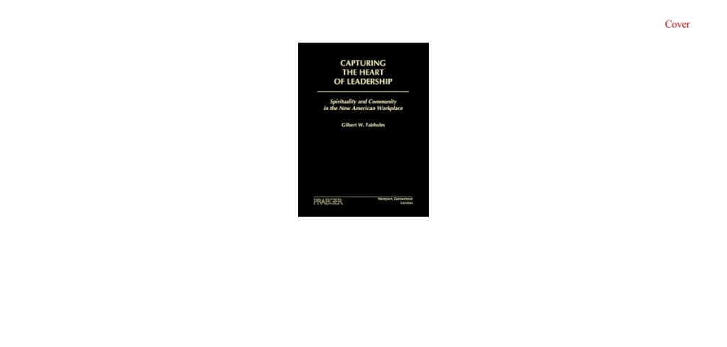 Capturing the Heart of Leadership Spirituality and Community in the New American Workplace 1st Edition