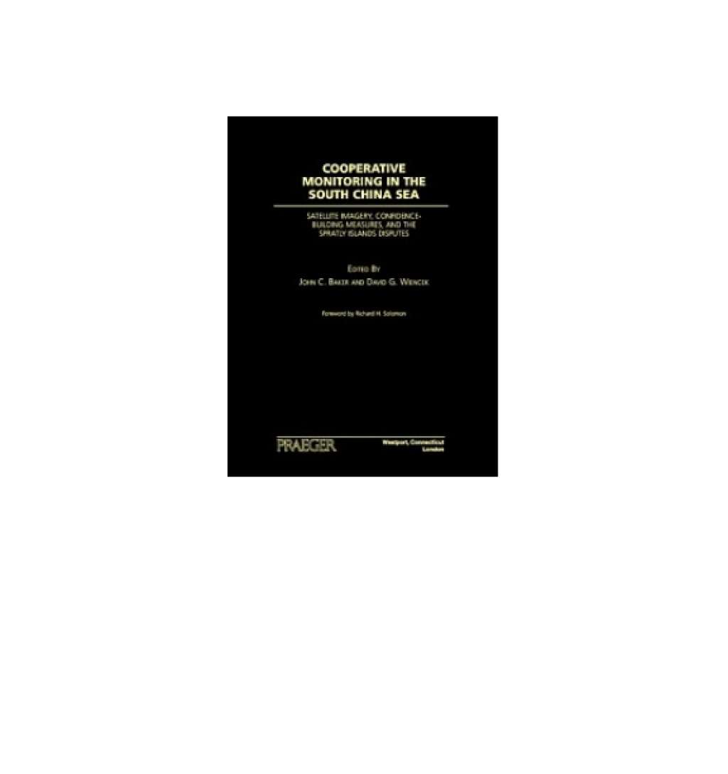 Cooperative Monitoring in the South China Sea Satellite Imagery, Confidence-Building Measures, and the Spratly Islands Disputes 1st Edition