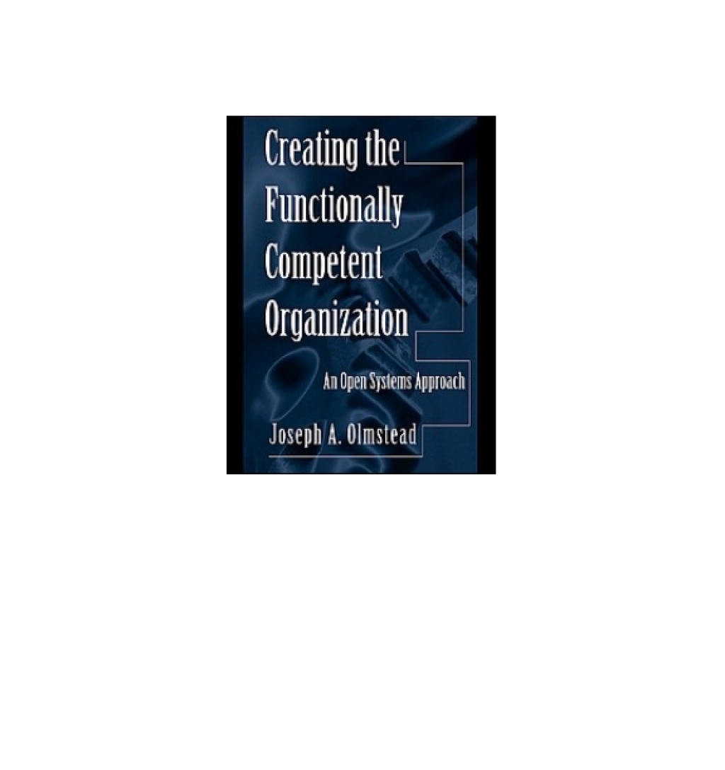 Creating the Functionally Competent Organization An Open Systems Approach 1st Edition