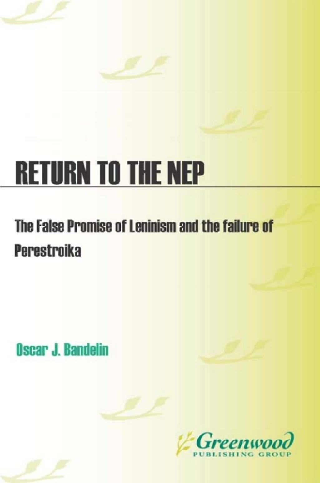 Return to the NEP The False Promise of Leninism and the Failure of Perestroika 1st Edition
