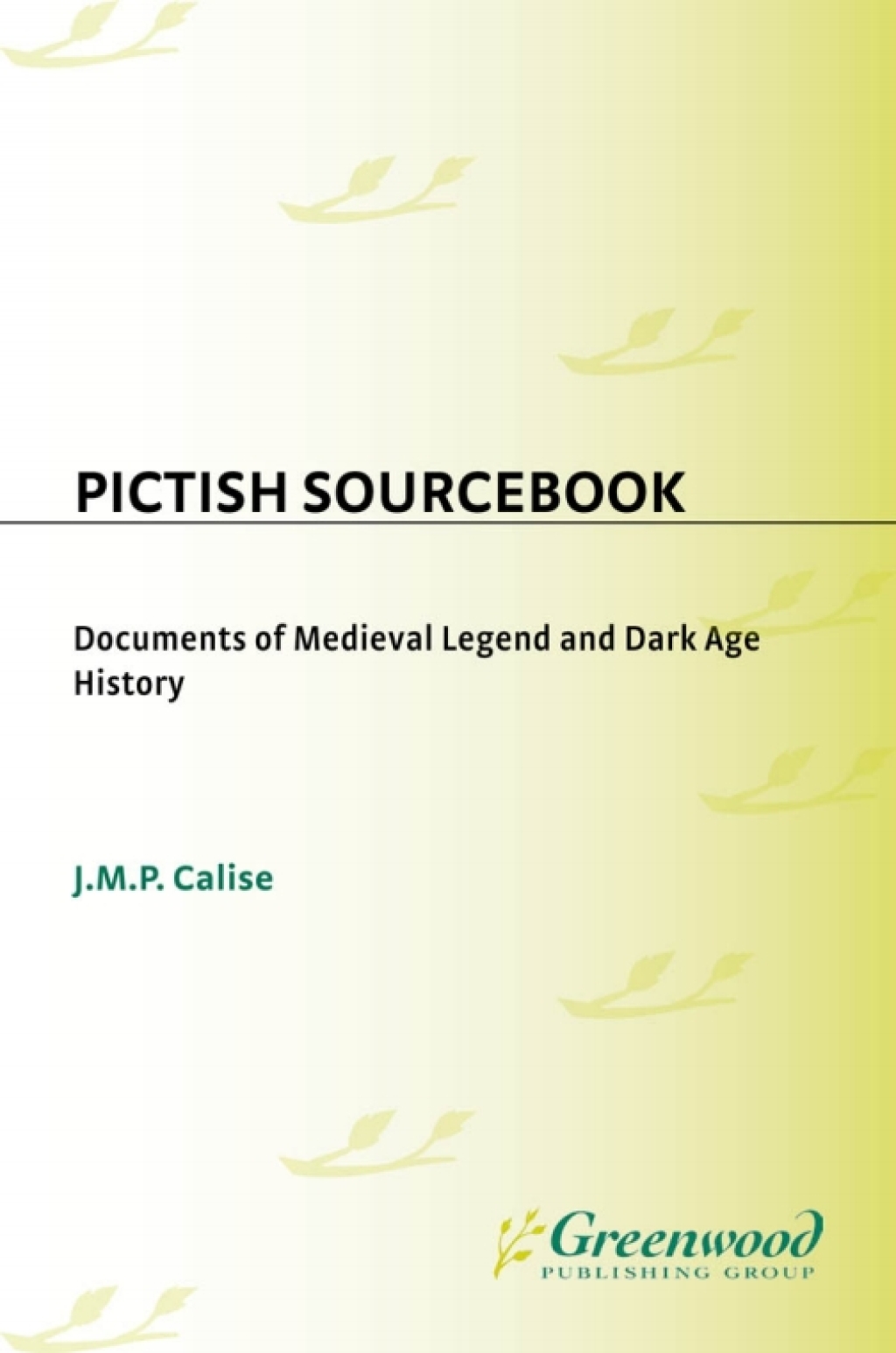 Pictish Sourcebook Documents of Medieval Legend and Dark Age History 1st Edition