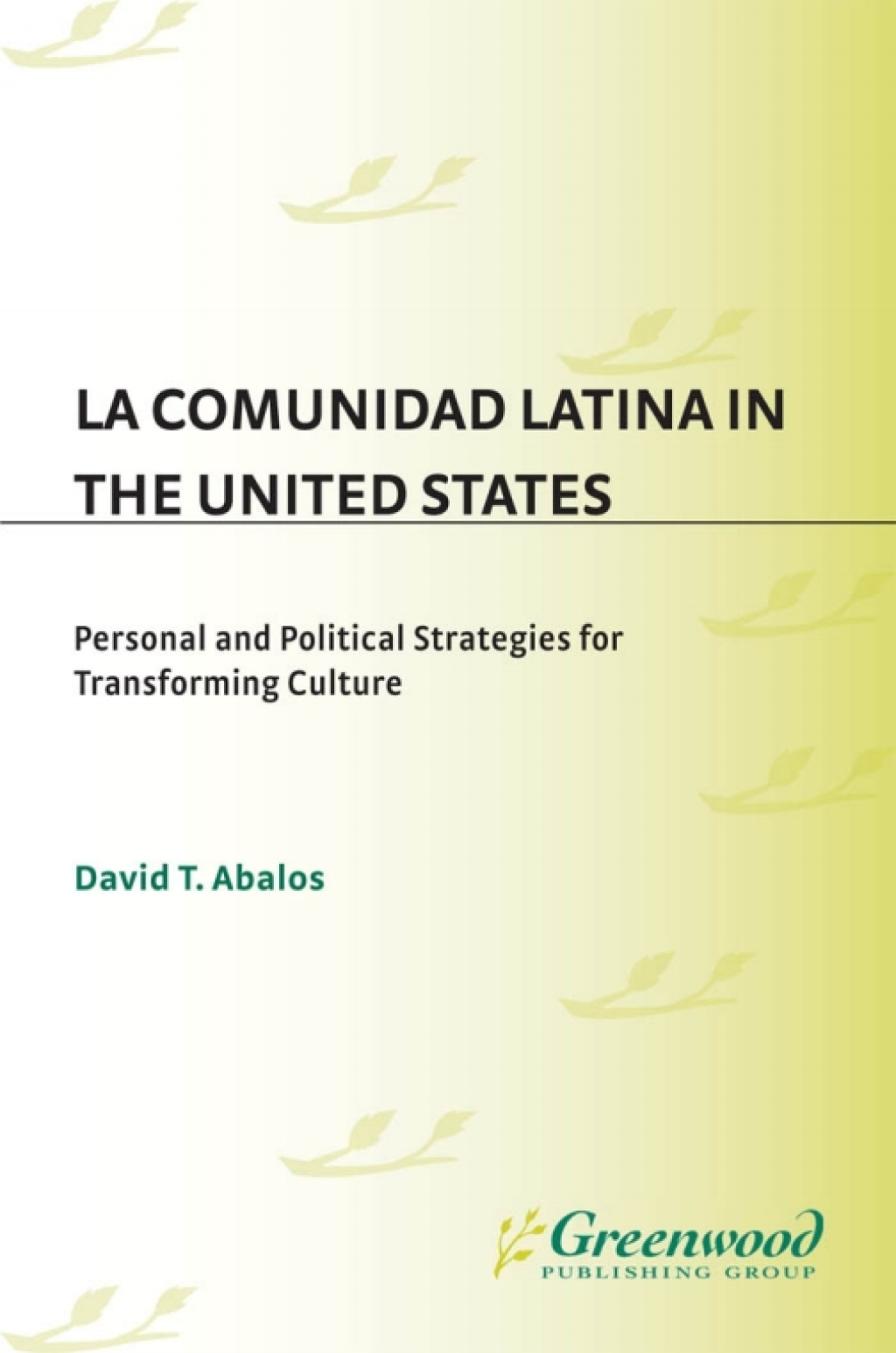 La Comunidad Latina in the United States Personal and Political Strategies for Transforming Culture 1st Edition