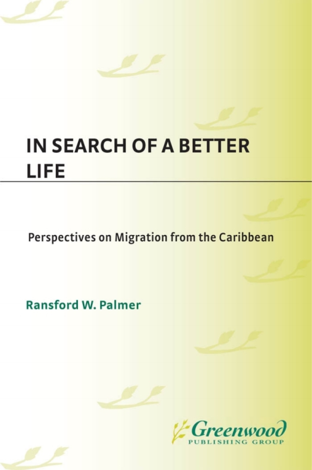 In Search of a Better Life Perspectives on Migration from the Caribbean 1st Edition