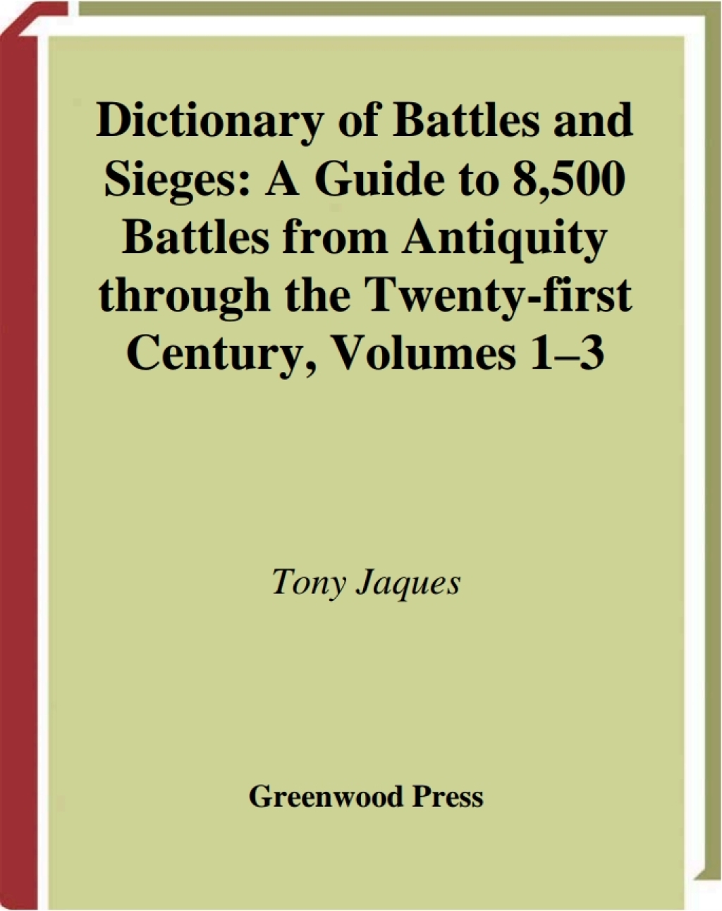Dictionary of Battles and Sieges [3 volumes] A Guide to 8,500 Battles from Antiquity through the Twenty-first Century [3 volumes] 1st Edition
