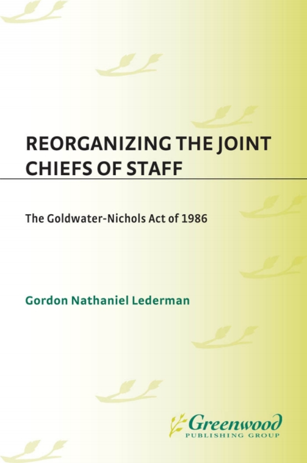 Reorganizing the Joint Chiefs of Staff The Goldwater-Nichols Act of 1986 1st Edition