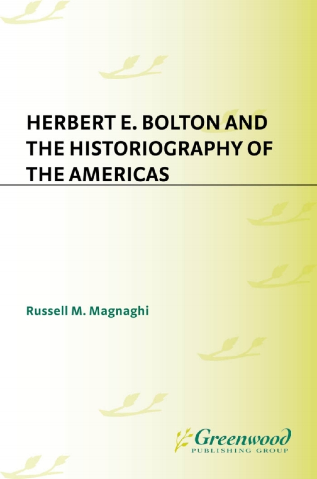 Herbert E. Bolton and the Historiography of the Americas 1st Edition