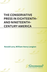 Cover image: The Conservative Press in Eighteenth- and Nineteenth-Century America 1st edition