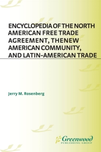 Cover image: Encyclopedia of the North American Free Trade Agreement, the New American Community, and Latin-American Trade 1st edition 9780313290695