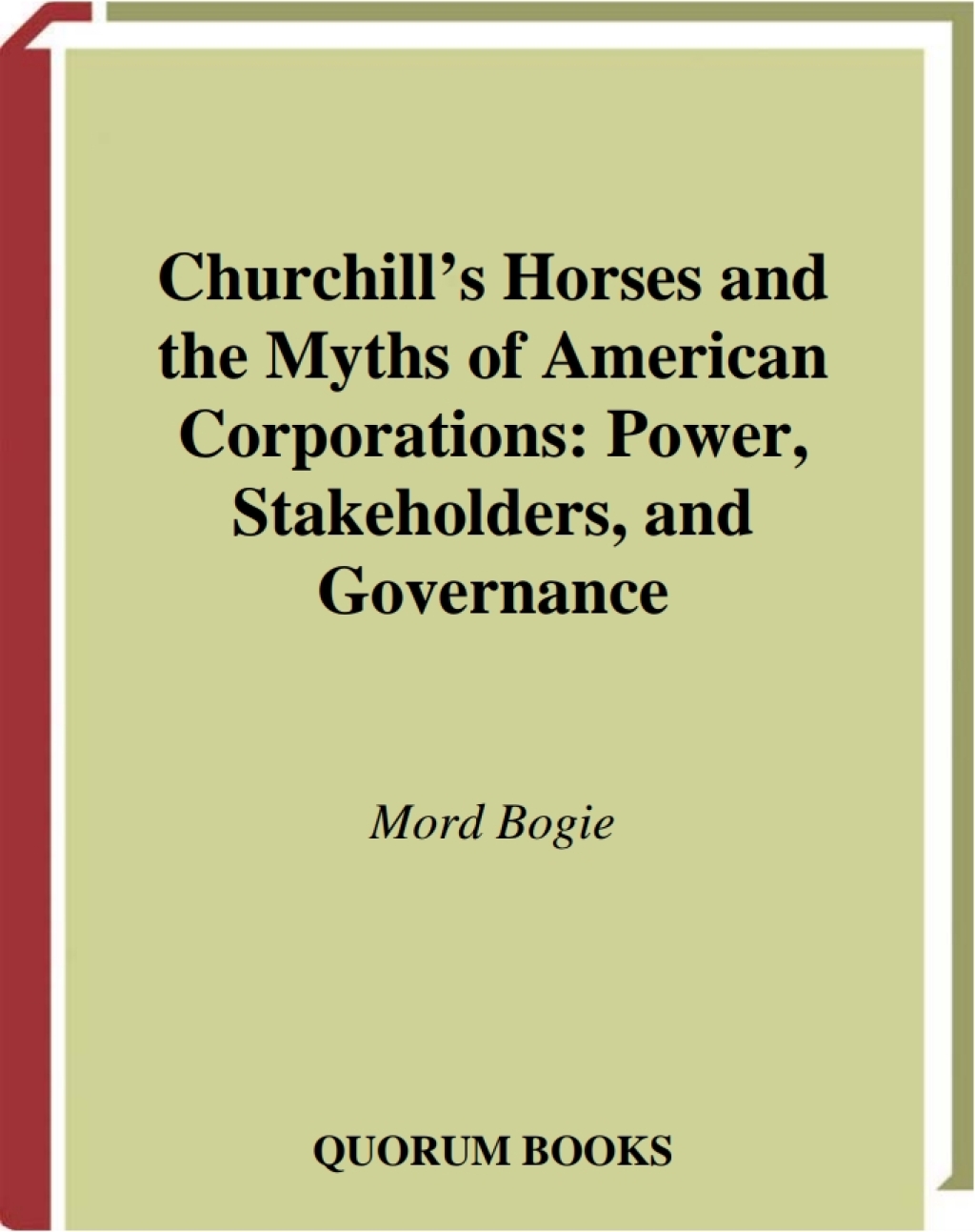 Churchill’s Horses and the Myths of American Corporations Power, Stakeholders, and Governance 1st Edition