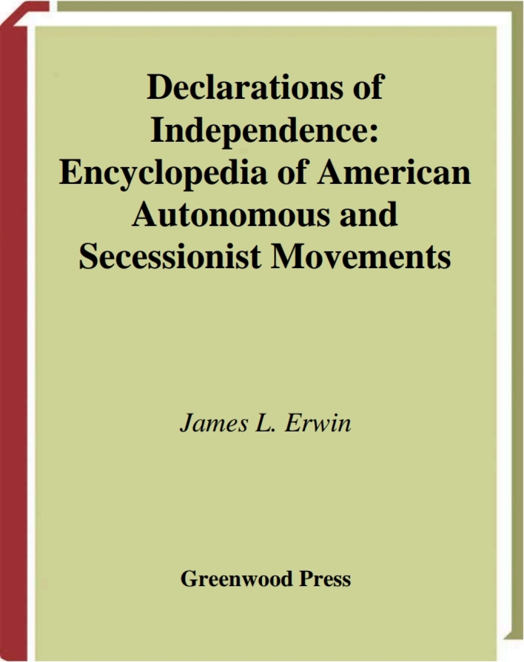 Declarations of Independence Encyclopedia of American Autonomous and Secessionist Movements 1st Edition