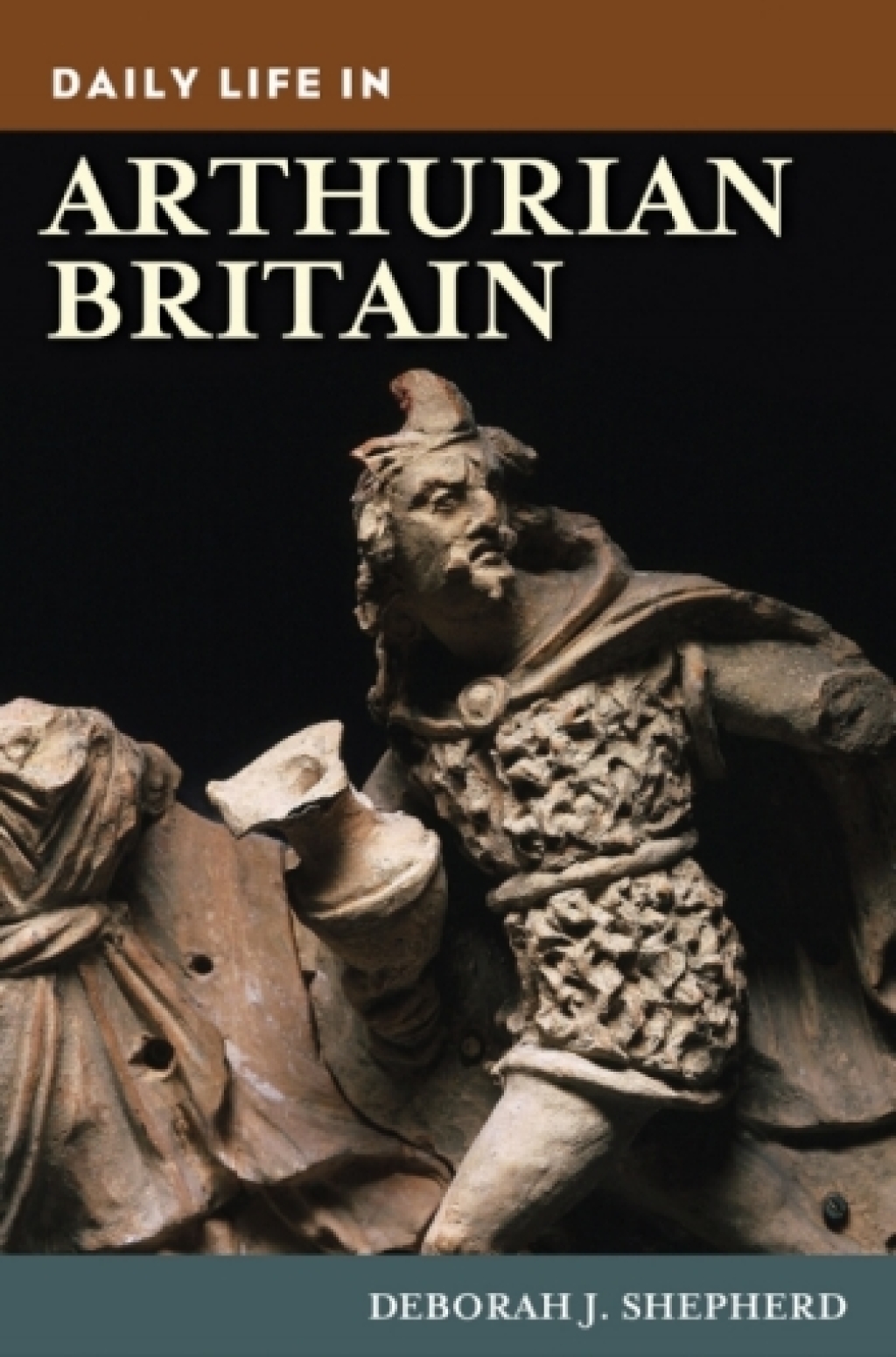 Daily Life in Arthurian Britain 1st Edition