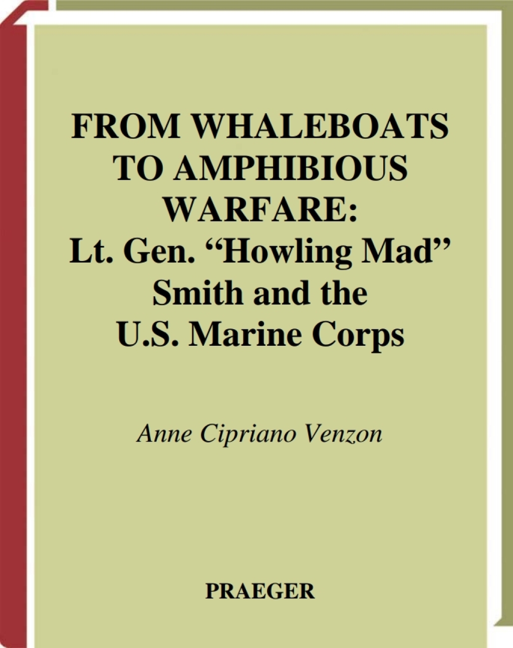 From Whaleboats to Amphibious Warfare Lt. Gen. Howling Mad Smith and the U.S. Marine Corps 1st Edition