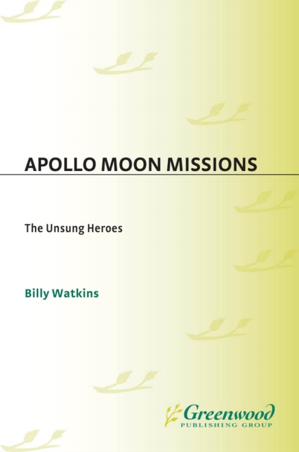 Apollo Moon Missions The Unsung Heroes 1st Edition