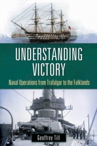 Omslagafbeelding: Understanding Victory: Naval Operations from Trafalgar to the Falklands 9780275987244