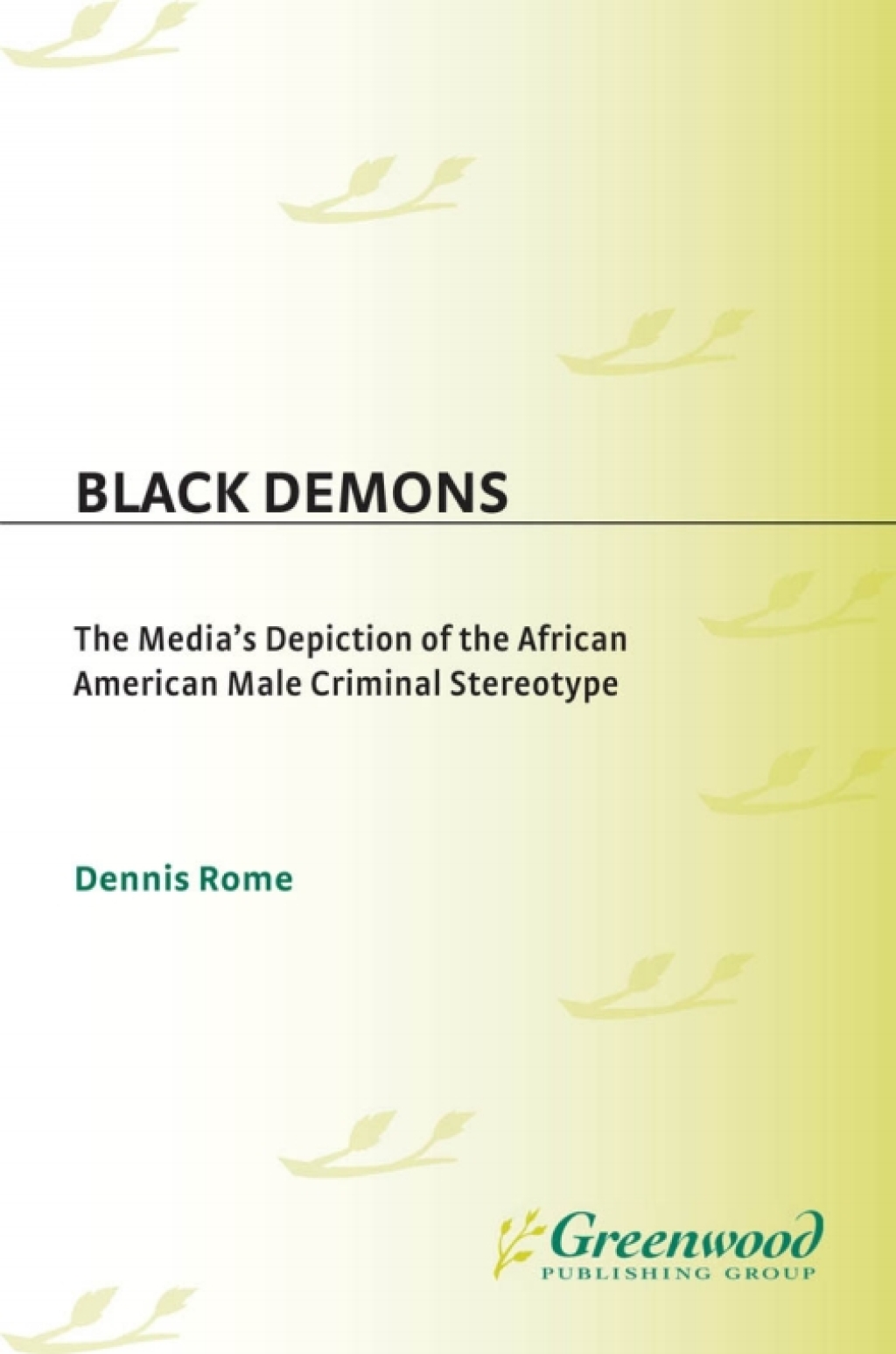 Black Demons The Media’s Depiction of the African American Male Criminal Stereotype 1st Edition