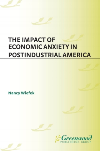 Cover image: The Impact of Economic Anxiety in Postindustrial America 1st edition
