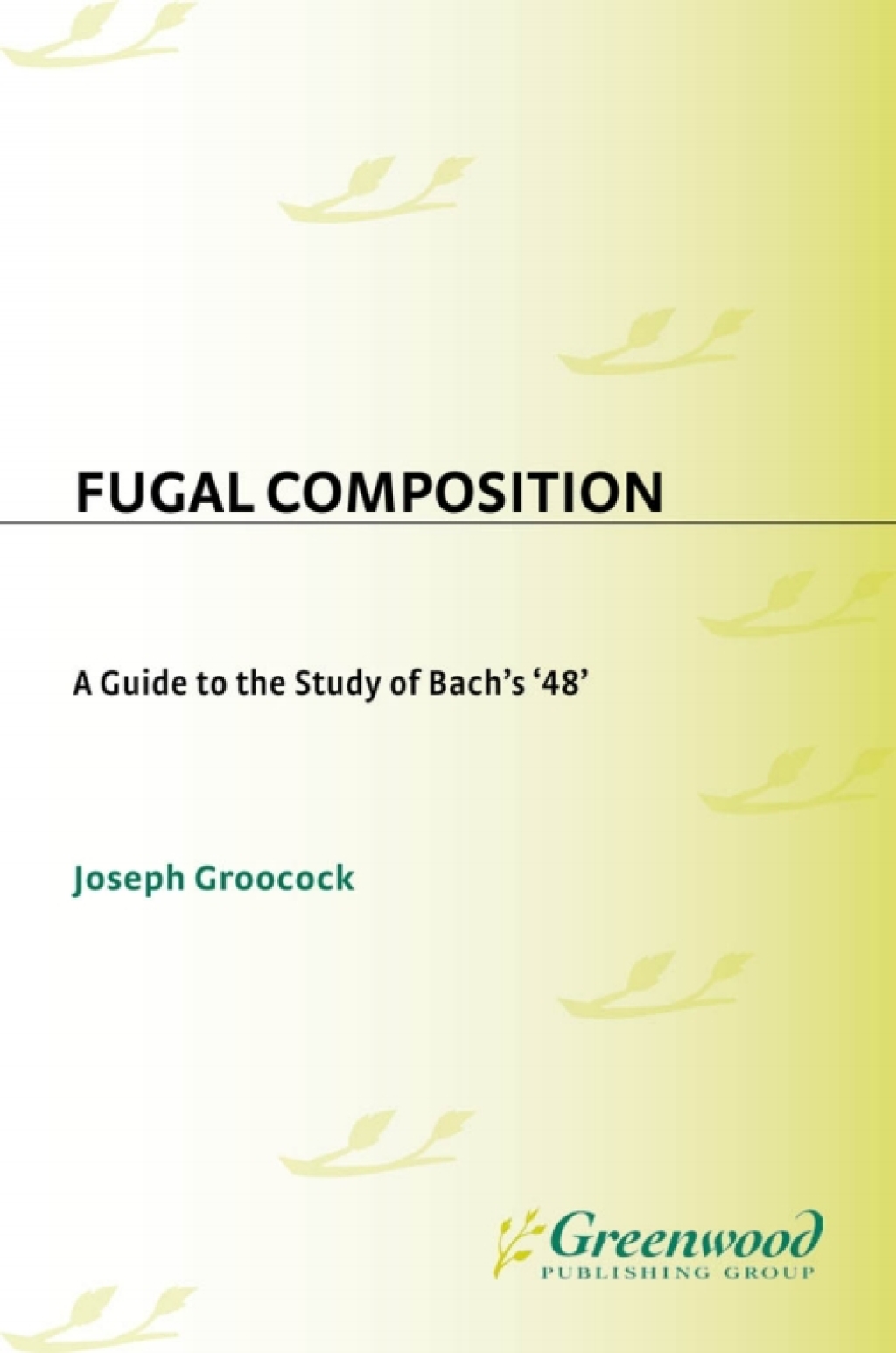 Fugal Composition A Guide to the Study of Bach’s ’48’ 1st Edition