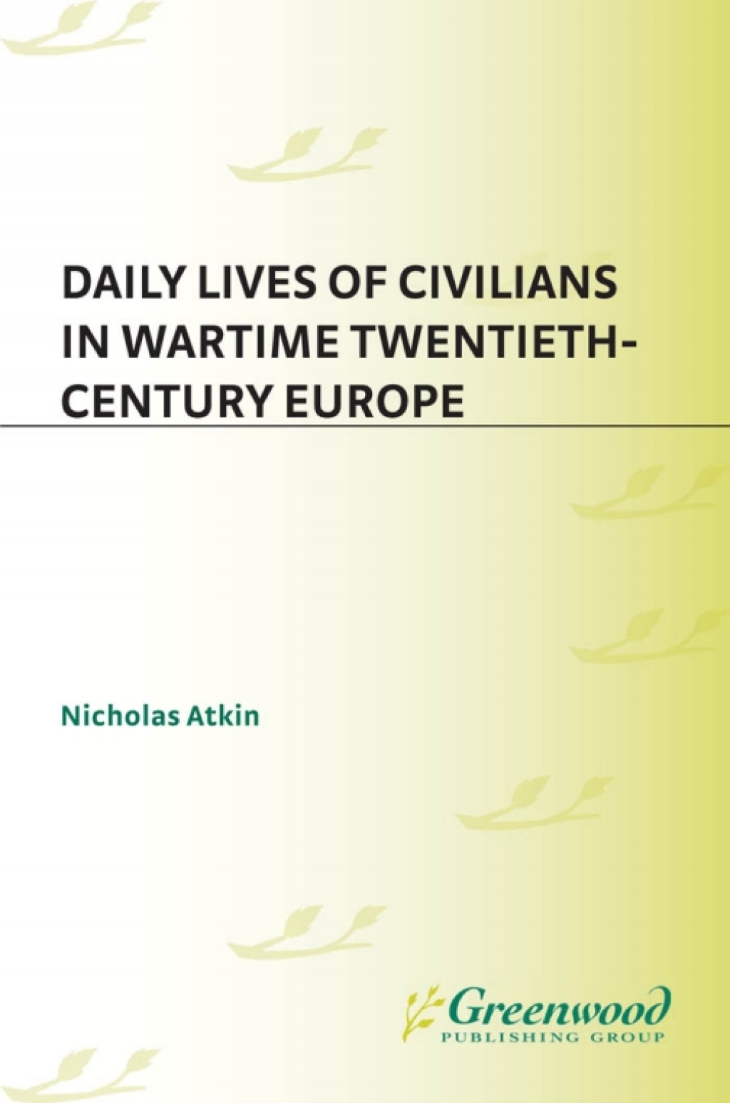 Daily Lives of Civilians in Wartime Twentieth-Century Europe 1st Edition