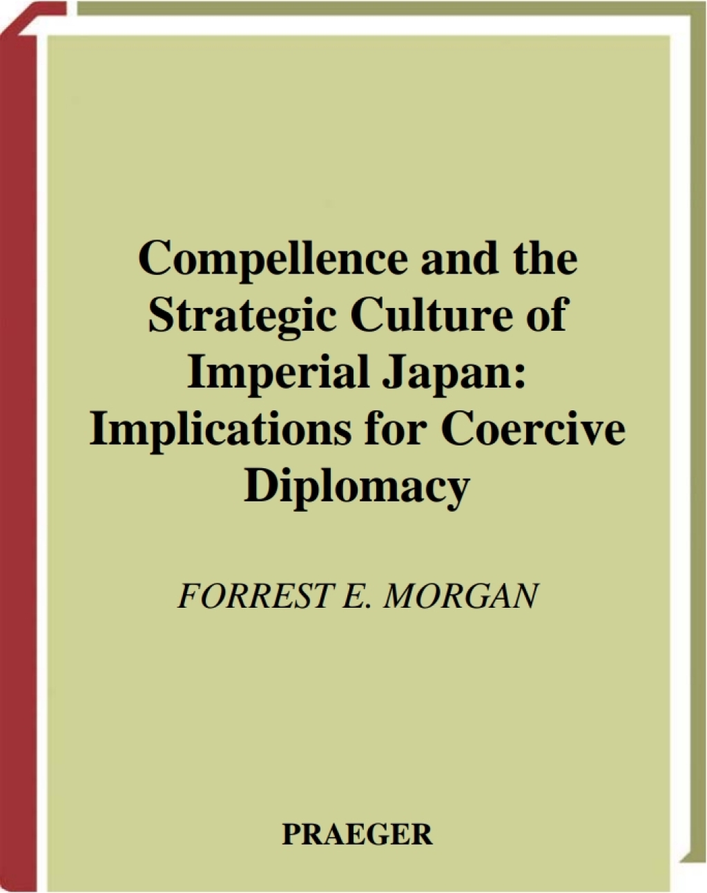 Compellence and the Strategic Culture of Imperial Japan Implications for Coercive Diplomacy in the Twenty-First Century 1st Edition