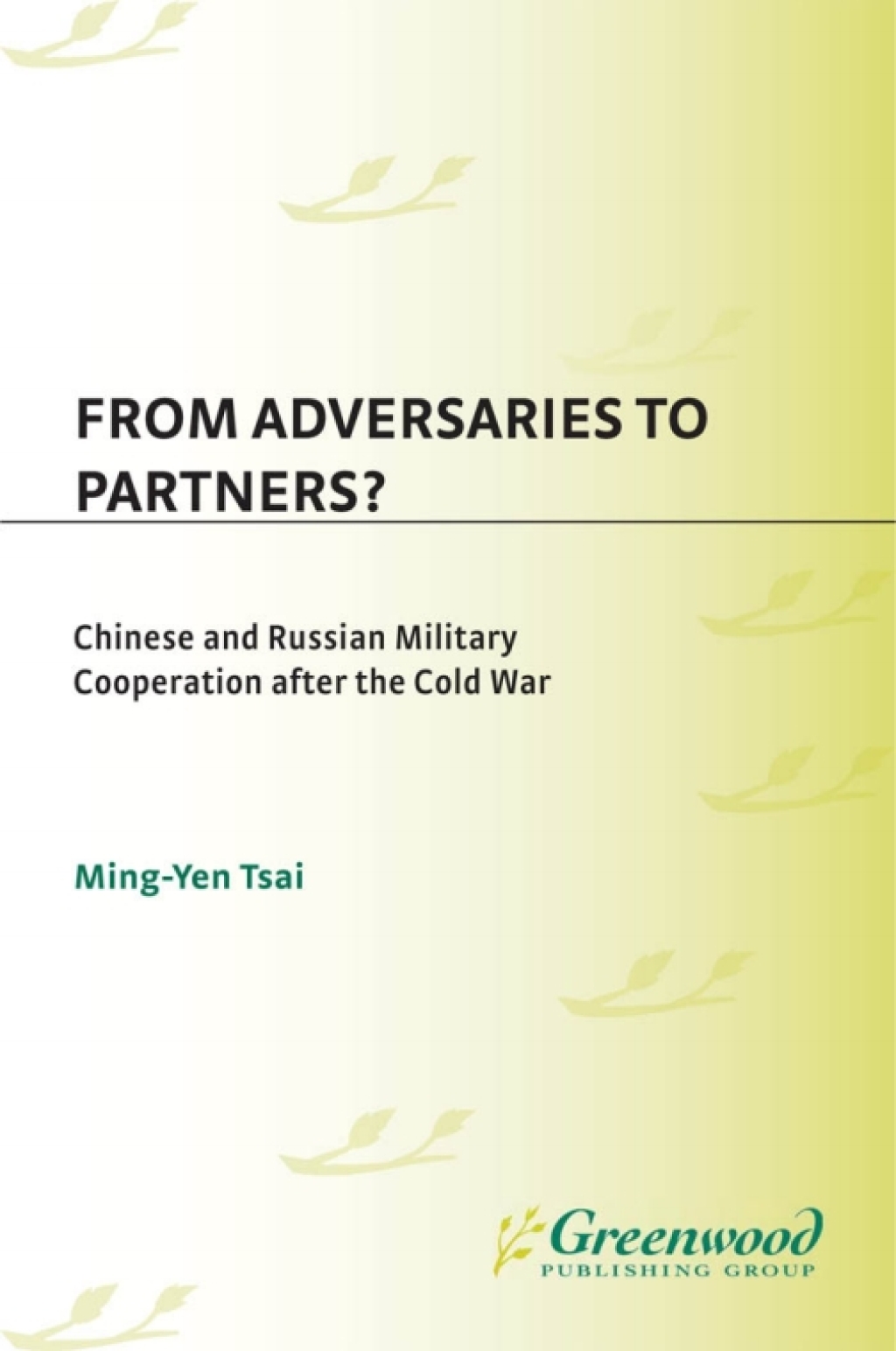 From Adversaries to Partners? Chinese and Russian Military Cooperation after the Cold War 1st Edition