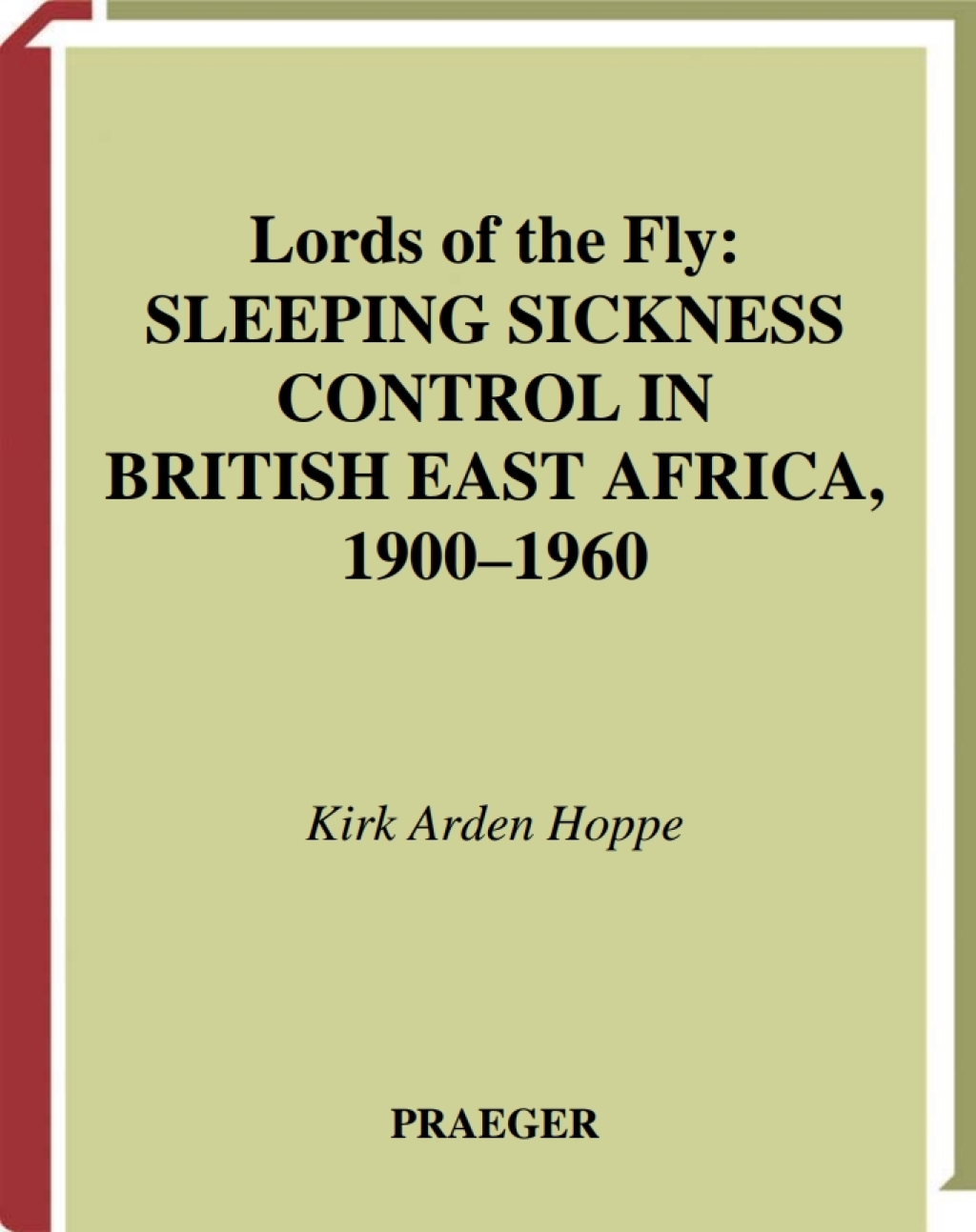 Lords of the Fly Sleeping Sickness Control in British East Africa, 1900-1960 1st Edition