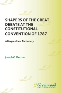 Cover image: Shapers of the Great Debate at the Constitutional Convention of 1787 1st edition
